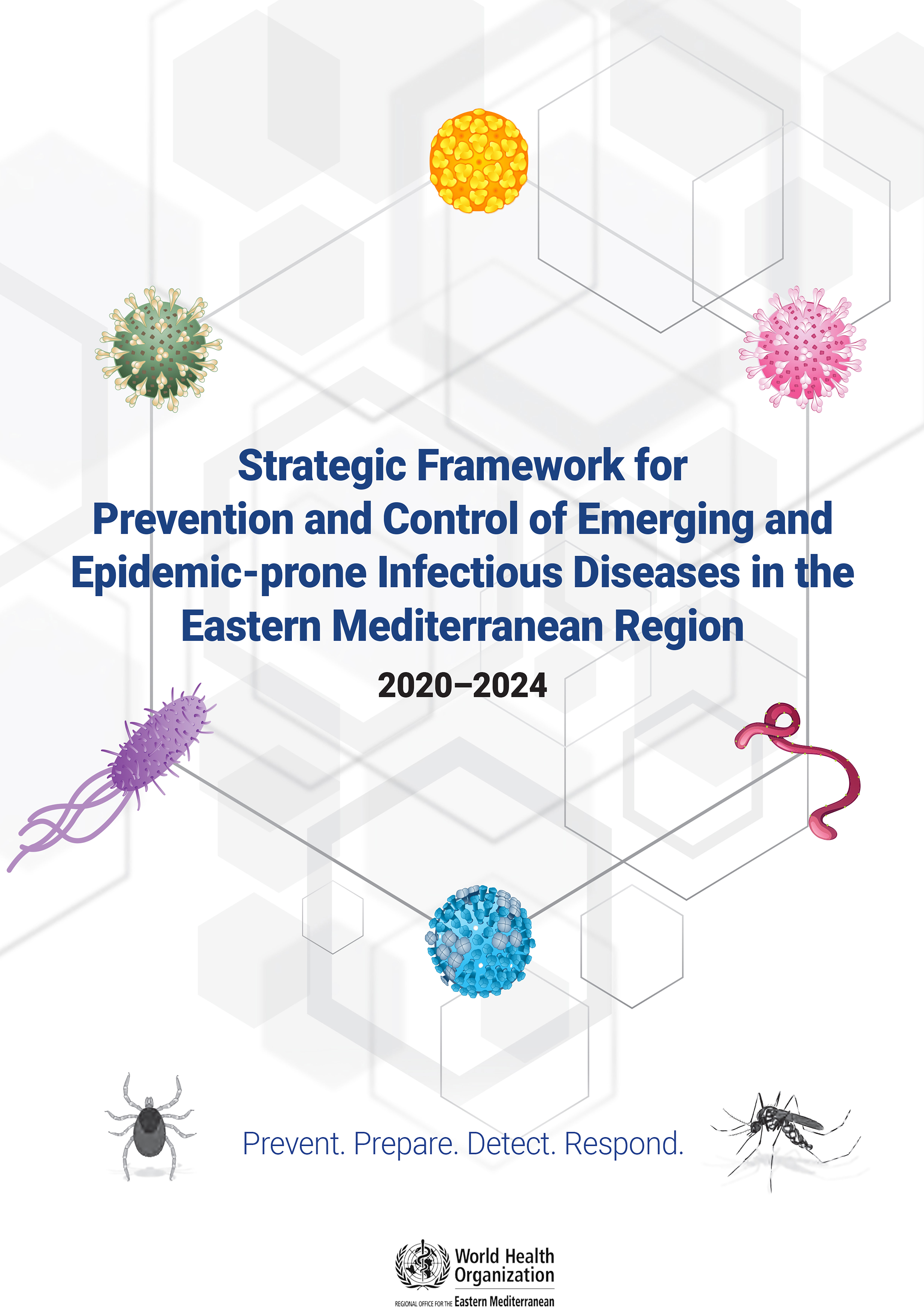 Strategic framework for prevention and control of emerging and epidemic-prone infectious diseases in the Eastern Mediterranean Region 2020–2024: prevent. prepare. detect. respond
