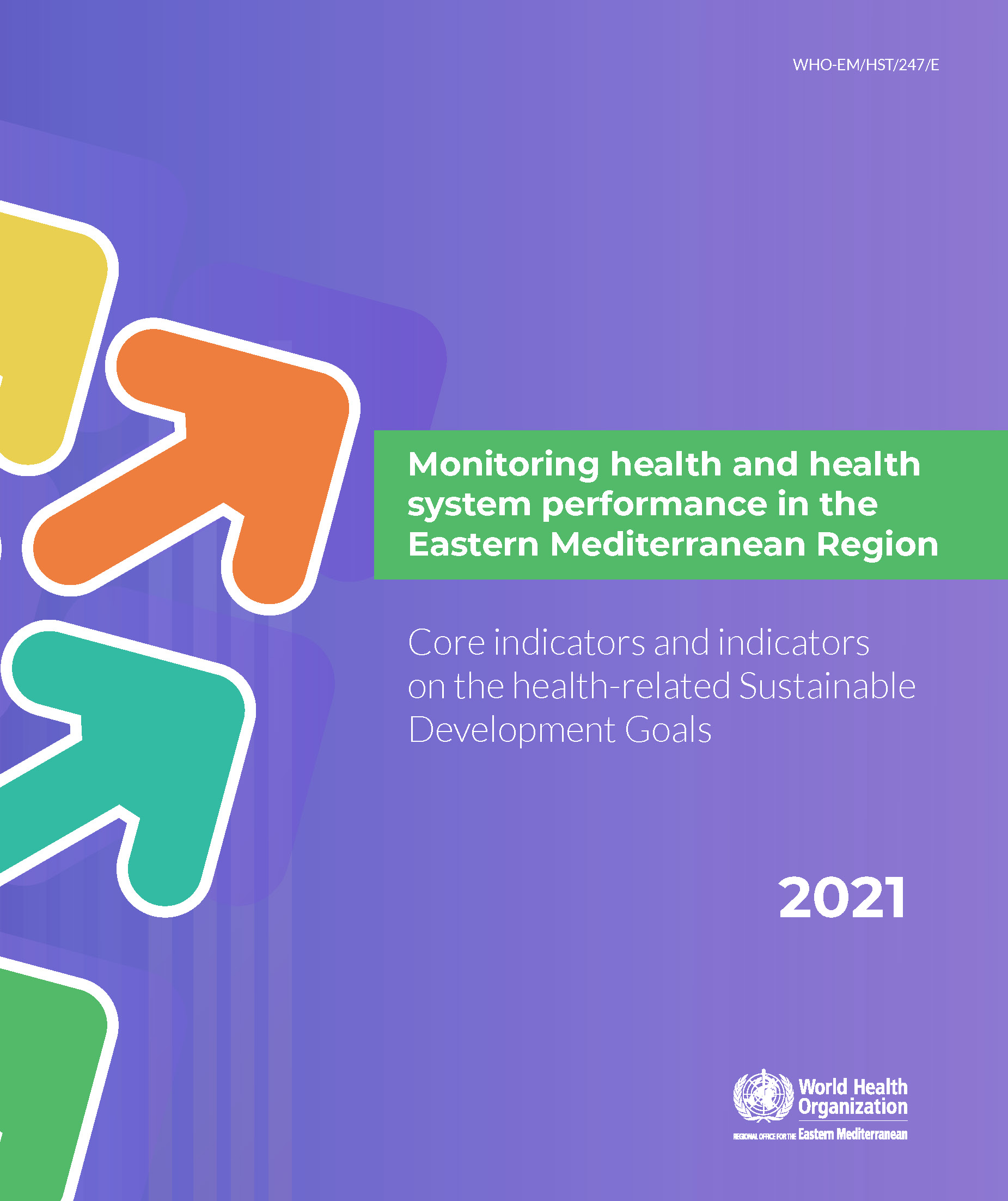 Monitoring health and health system performance in the Eastern Mediterranean Region: core indicators and indicators on the health-related Sustainable Development Goals 2021