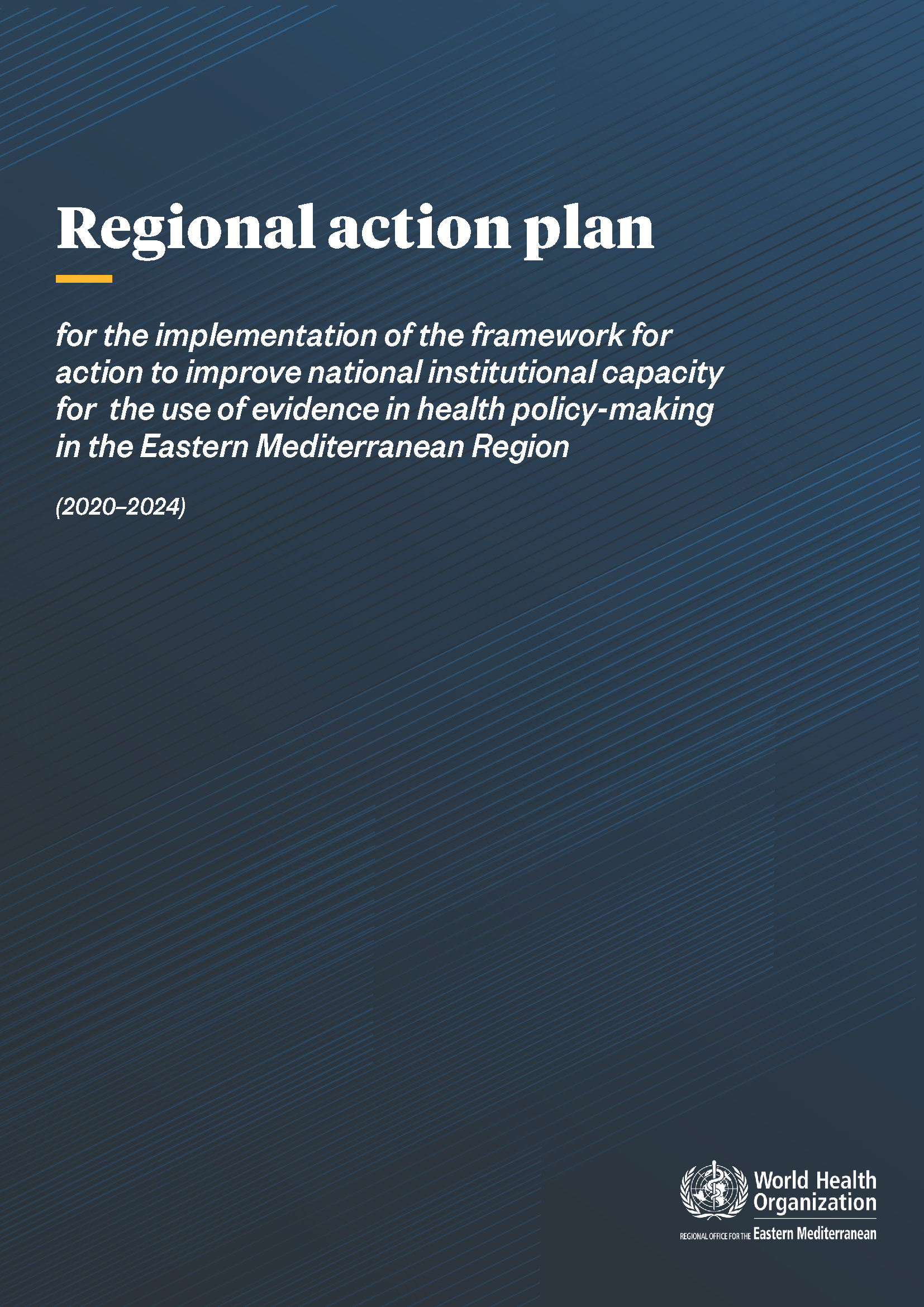 Regional action plan for the implementation of the framework for action to improve national institutional capacity for the use of evidence in health policy-making in the Eastern Mediterranean Region (2020–2024)
