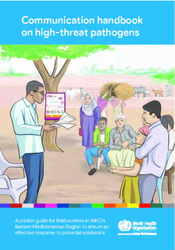 Communication handbook on high-threat pathogens: a pocket guide for field workers in WHOâ€™s Eastern Mediterranean Region to ensure an effective response to potential epidemics