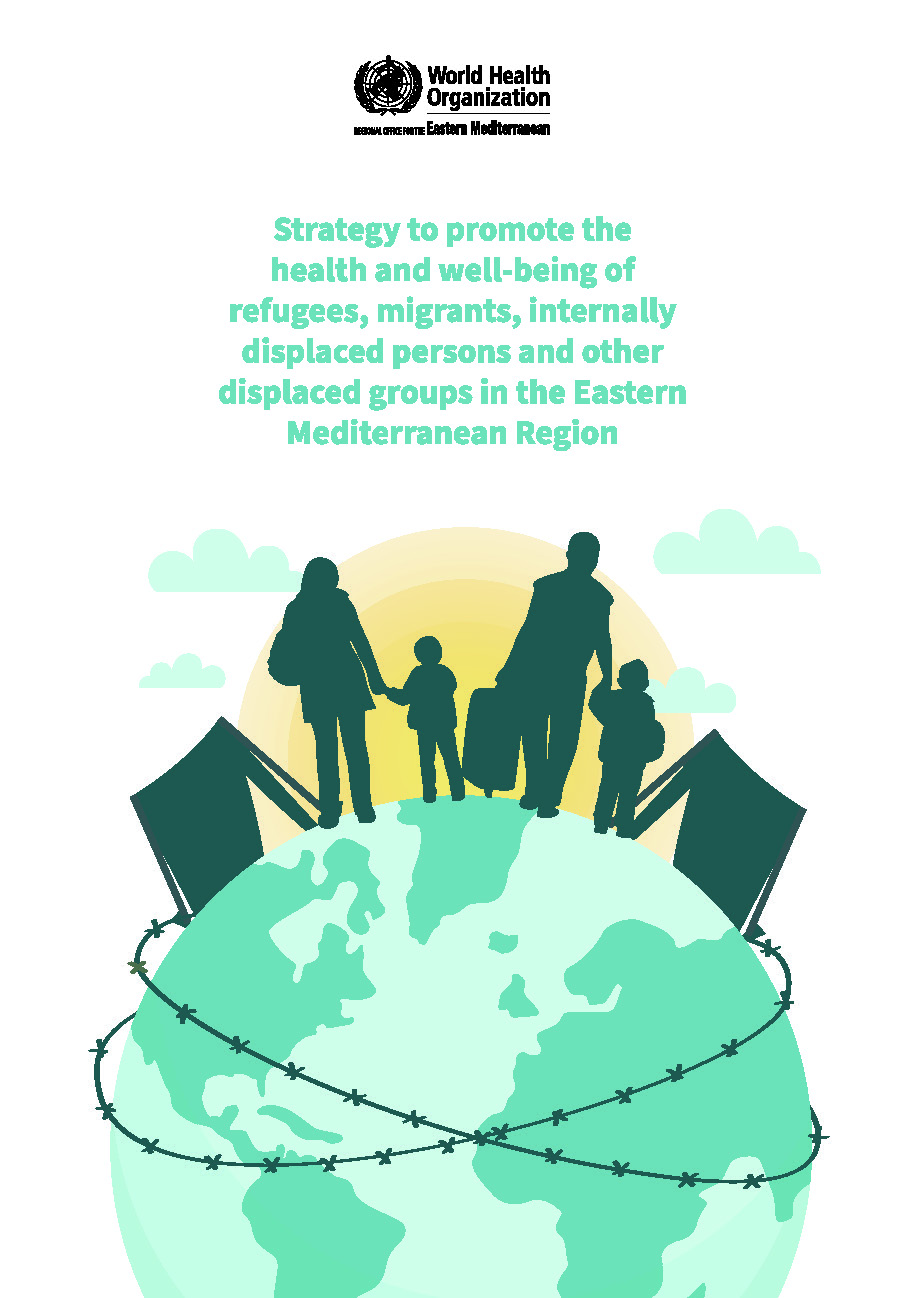 Strategy to promote the health and well-being of refugees, migrants, internally displaced persons and other displaced groups in the Eastern Mediterranean Region