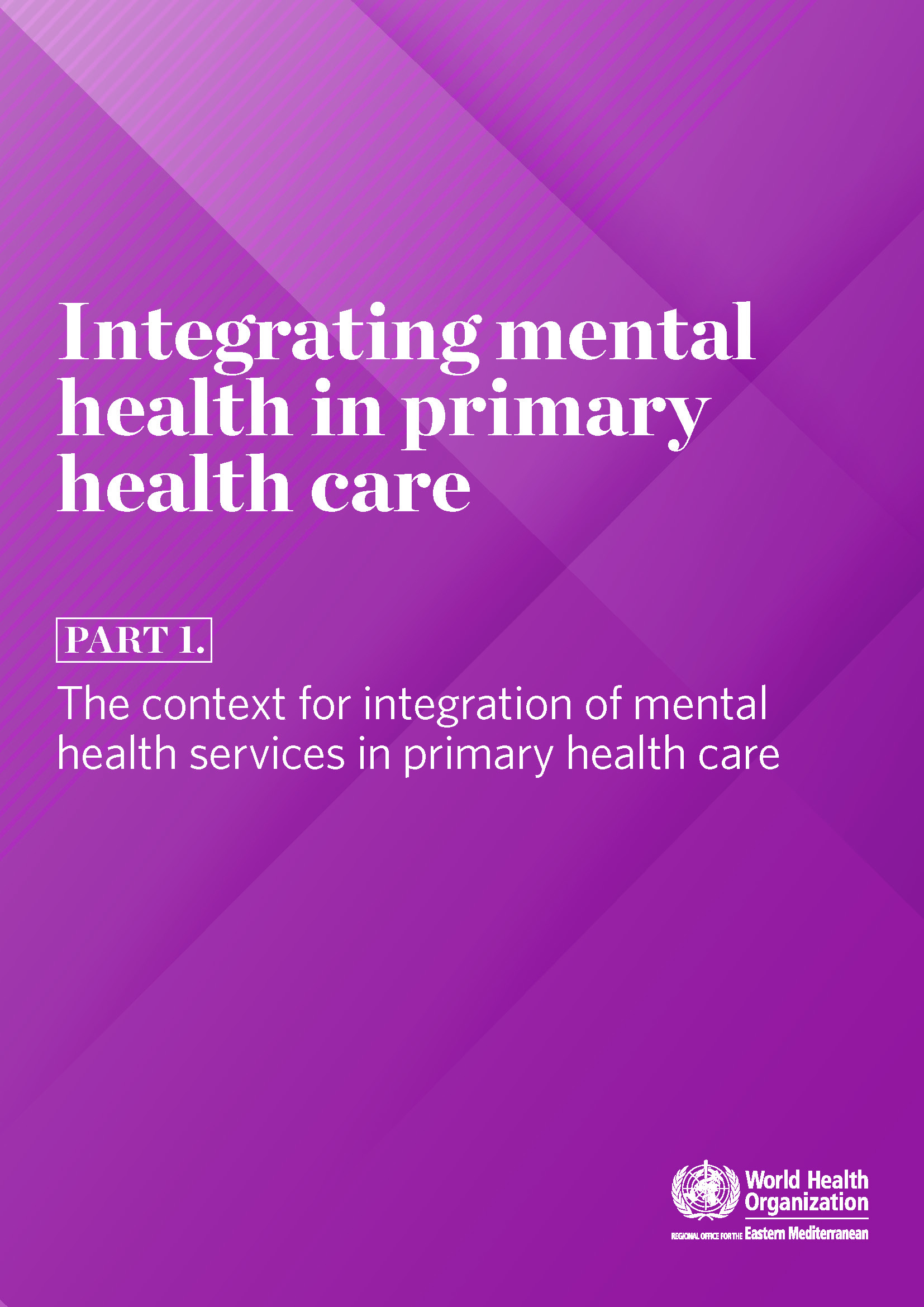 Integrating mental health in primary health care: part 1. the context for integration of mental health services in primary health care