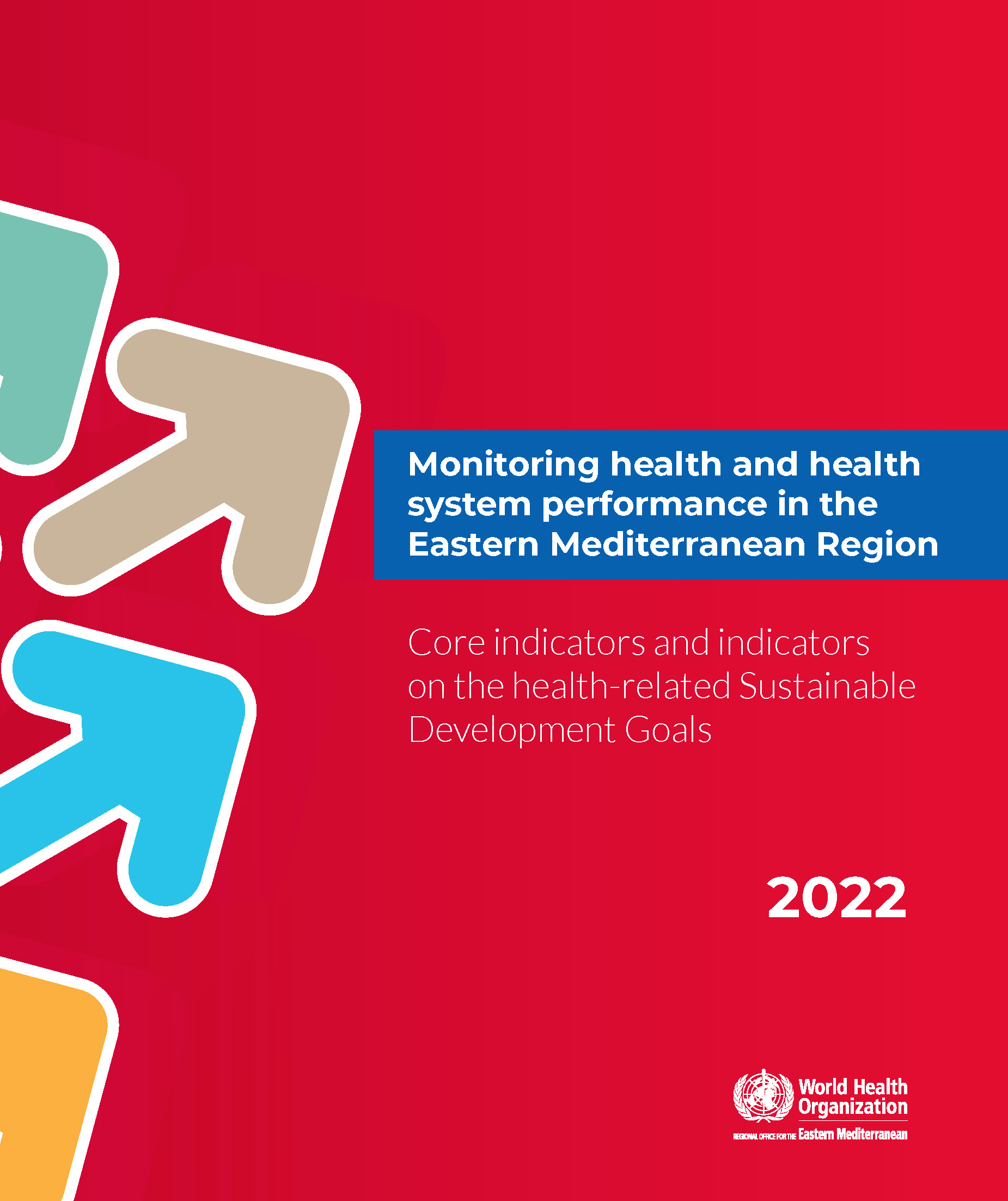 Monitoring health and health system performance in the Eastern Mediterranean Region: core indicators and indicators on the health-related Sustainable Development Goals 2022